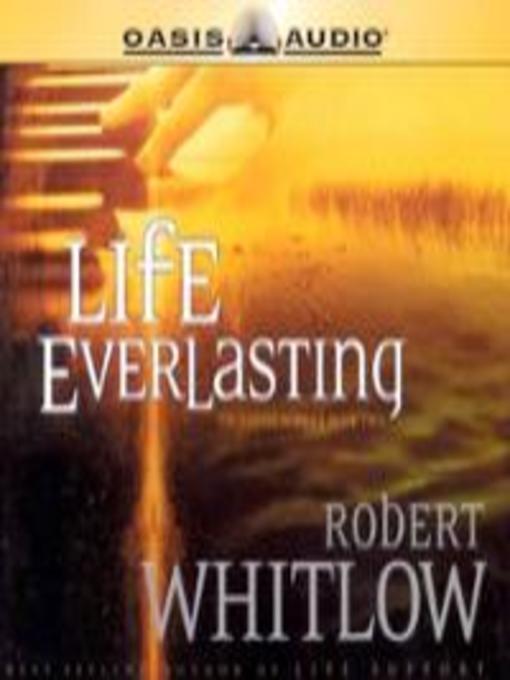 Title details for Life Everlasting by Robert Whitlow - Available